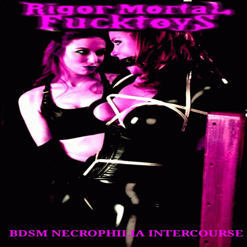 Rigor Mortal Fucktoys : BDSM Necrophilia Intercourse